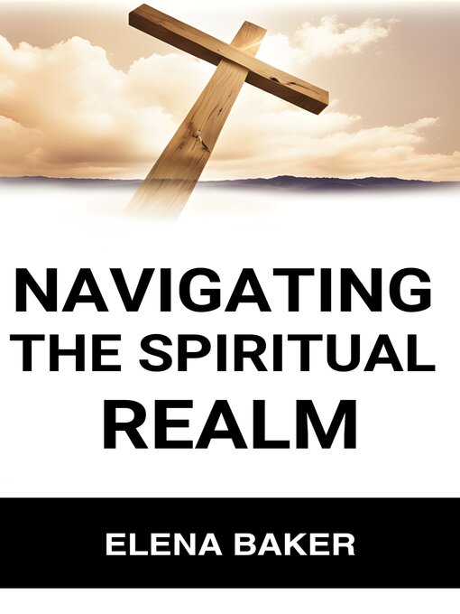 Title details for NAVIGATING THE SPIRITUAL REALM by ELENA BAKER - Available